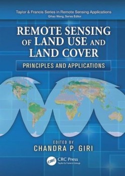 Remote Sensing of Land Use and Land Cover: Principles and Applications Remote Sensing of Land Use and Land Cover: Principles and Applications