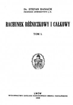 Stefan Banach - Rachunek rozniczkowy i calkowy Stefan Banach - Rachunek rozniczkowy i calkowy
